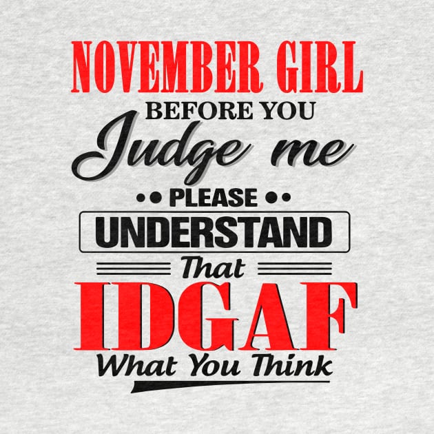 November Girl Before You Judge Me Please Understand That IDGAF by Phylis Lynn Spencer